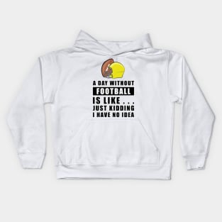 A day without Football is like.. just kidding i have no idea Kids Hoodie